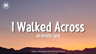 i walked across an empty land sped up tiktok song [Keane - Somewhere Only We Know]