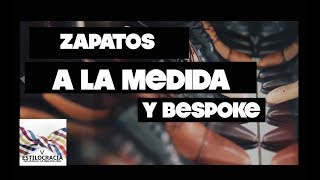 ZAPATOS a la MEDIDA y zapatos BESPOKE: ¿conoce la diferencia?