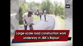 Large-scale road construction work underway in J\u0026K’s Rajouri - Jammu \u0026 #Kashmir News