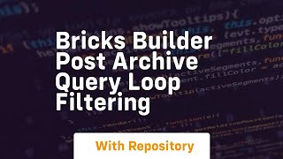 Bricks builder post archive query loop filtering