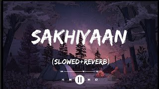 Sakhiyaan (Slowed+Reverb) lyrics | Manindar Buttar | Danish Zhene | Miss you Danish Zhene |