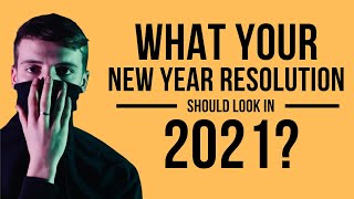 What Your List Of New Year’s Resolutions Should Look Like in 2021
