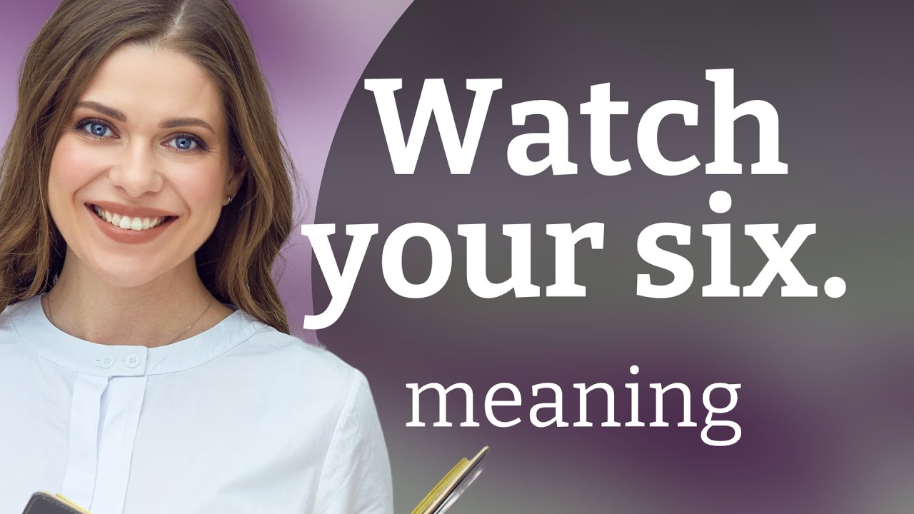 I Have Got Your Six Meaning