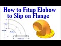 How to Fit up 90 degree Elbow to Slip on Flange