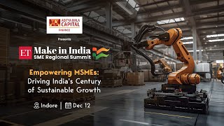 Make in India SME Regional Summit, Indore: Empowering MSMEs for India's sustainable growth