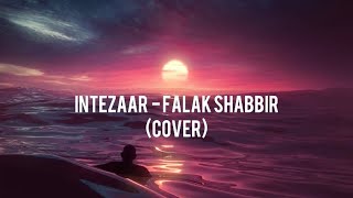 Intezaar Cover | Falak Shabbir | Aniket Goswami | Sad Whatsapp Status | 2021
