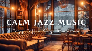 Gentle & Calm Jazz Music in Cozy Coffee Shop Ambience ☕ Relaxing Background Music to Work, Study