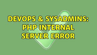 DevOps & SysAdmins: Php Internal Server Error (6 Solutions!!)