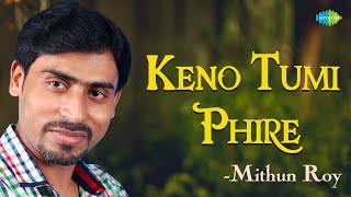Keno Tumi Phire Ele with lyrics | কেনো তুমি ফিরলে | Mithun Roy | Bengali Songs | Cover Song