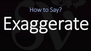 How to Pronounce Exaggerate? (CORRECTLY)