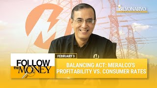 Follow The Money: Balancing act - Meralco's profitability vs. consumer rates