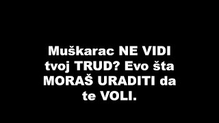 Muškarac NE VIDI tvoj TRUD? Evo šta MORAŠ URADITI da te VOLI