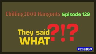 Chilling3000 Hangouts Episode 129 I They said what?! (6-10-2024)