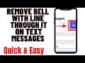 HOW TO REMOVE BELL WITH LINE THROUGH IT ON TEXT MESSAGES ON IPHONE