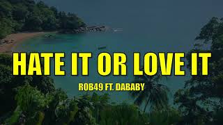 Rob49 ft. DaBaby - Hate It or Love It - Lyrics