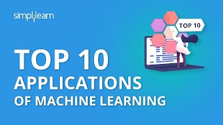 Top 10 Applications of Machine Learning | Machine Learning Applications & Examples | Simplilearn