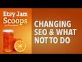 Etsy Jam Scoops - Changing SEO & what not to do