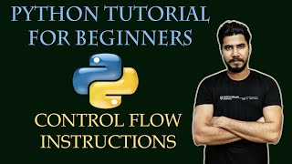 #2 Python Tutorial For Beginners | Control Flow Instructions | In-Depth Tutorial