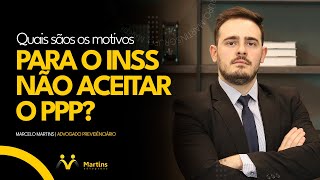 Quais são os motivos para o INSS não aceitar o PPP?