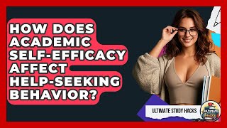 How Does Academic Self-Efficacy Affect Help-Seeking Behavior? - Ultimate Study Hacks