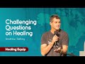 03 Challenging Questions on Healing | Andrew Selley | Healing Equip 2021