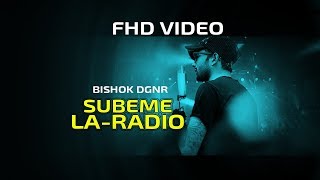 SUBEME LA RADIO | Cover Video |ft BISHOK DGNR Cover Music Video FHD