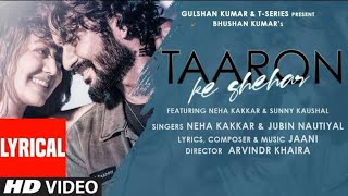 Taaron Ke Shehar Lyrical Song: Neha Kakkar, Sunny Kaushal | Jubin Nautiyal,Jaani | Bhushan Kumar