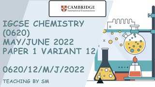 IGCSE CHEMISTRY 0620 PAPER 1 | MAY/JUNE 2022 | Variant 12 | 0620/12/M/J/2022 | SOLVED