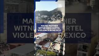 Smoke rises from Mexico streets: Maine mom captures cartel violence on camera