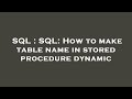 SQL : SQL: How to make table name in stored procedure dynamic