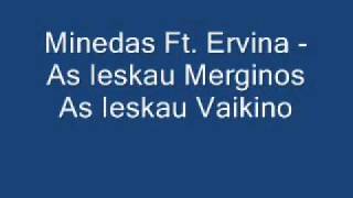 Minedas Ft. Ervina - As Ieskau Merginos  As Ieskau Vaikino