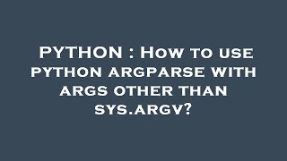 PYTHON : How to use python argparse with args other than sys.argv?