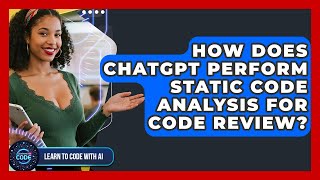 How Does ChatGPT Perform Static Code Analysis For Code Review? - Learning To Code With AI