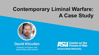 ASU's David Kilcullen: "Contemporary Liminal Warfare: A Case Study"