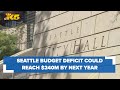 Seattle budget deficit could increase to $240 million by next year