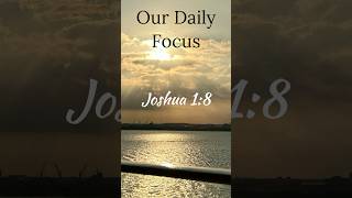 OUR DAILY FOCUS  - JOSHUA 1:8 - \