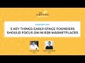 Luca Bocchio& Varun Purandare(Accel):5 things early-st. founders should focus on in B2B Marketplaces