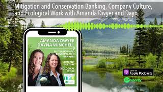 Mitigation and Conservation Banking, Company Culture, and Ecological Work with Amanda Dwyer and Dayn