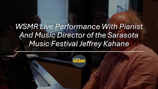 WSMR Live Performance With Pianist And Music Director of the Sarasota Music Festival Jeffrey Kahane