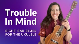 Learn to Play the Eight-Bar Blues on the Ukulele with Trouble in Mind