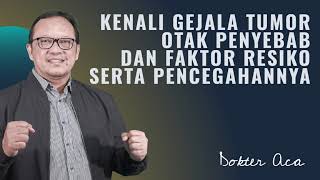 KENALI GEJALA TUMOR OTAK, PENYEBAB, FAKTOR RESIKO SERTA PENCEGAHANNYA