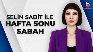Selin Sabit ile Hafta Sonu Sabah (26 Mayıs 2024)