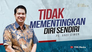 TIDAK MEMENTINGKAN DIRI SENDIRI | IBADAH ONLINE GEREJA YHS | PS. ANDI SIMON - 17 SEPTEMBER 2023