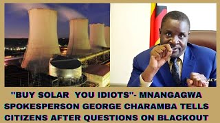 'BUY SOLAR YOU IDIOTS''- MNANGAGWA SPOKES GEORGE CHARAMBA TELLS CITIZENS AFTER QUESTIONS ON BLACKOUT