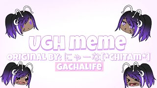 Ugh meme (Gachalife)