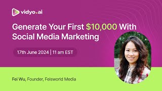 Generate Your First $10,000 With Social Media Marketing: vidyo.ai Masterclass Ep 11