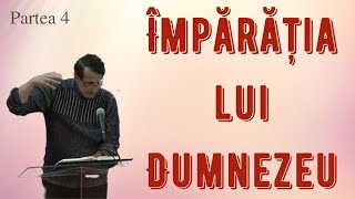 Împărăția lui Dumnezeu (Partea 4) (Daniel Brânzei)