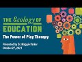 The Ecology of Education featuring Maggie Parker: The Power of Play Therapy