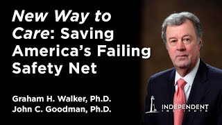 New Way to Care: Market Reforms Can Save America's Failing Safety Net | Graham Walker & John Goodman