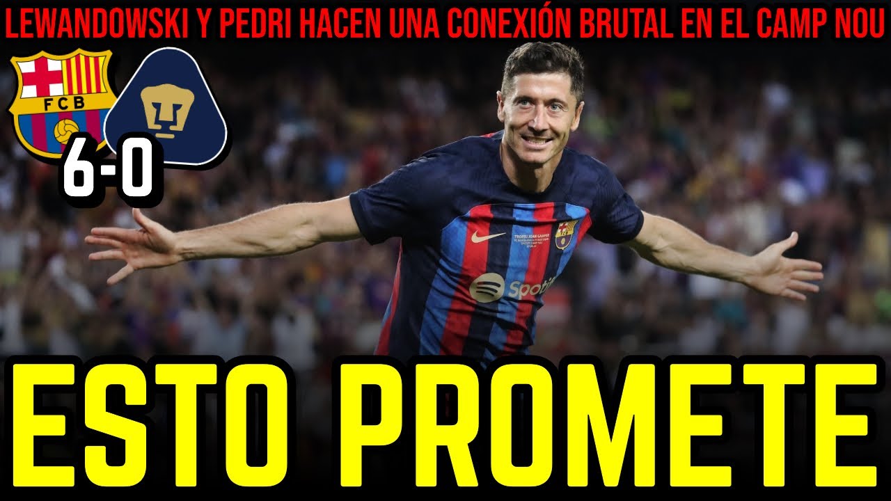 🔴 BARÇA 6-0 PUMAS | LEWANDOWSKI Y PEDRI NOS HACEN SOÑAR CON EL ...